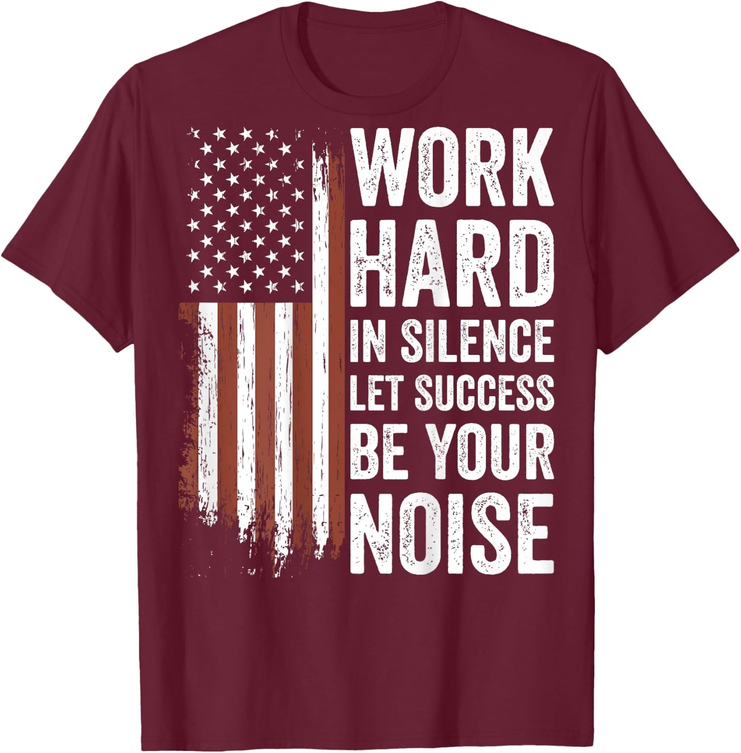 Work Hard in Silence Let Success be Your Noise (on back) T-Shirt - T-Shirt | Maroon
