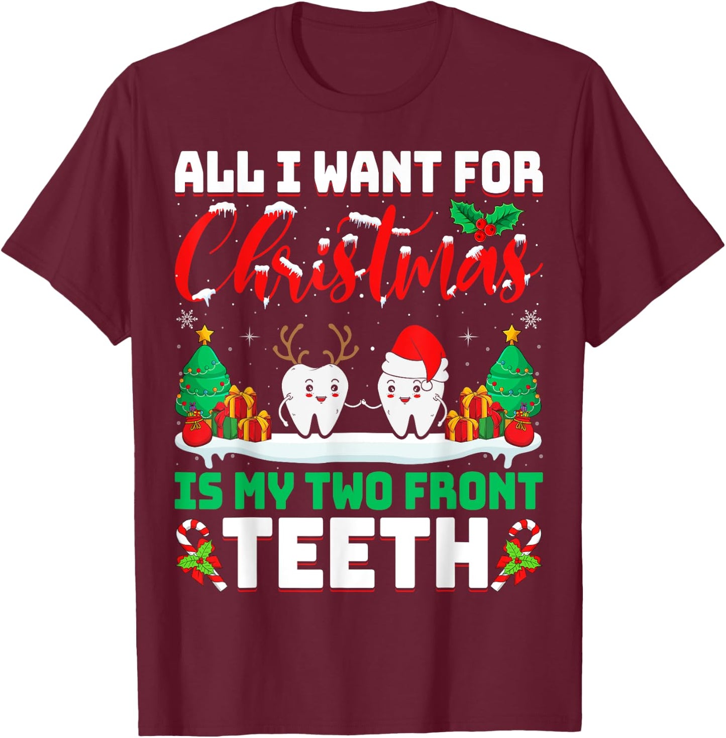All I Want for Christmas Is My Two Front Teeth Dentist Xmas T-Shirt - T-Shirt | Maroon