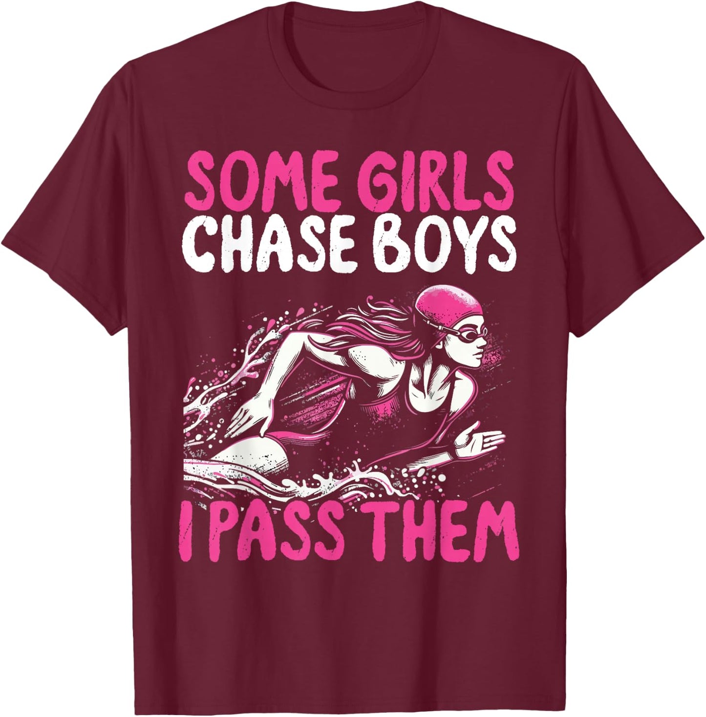 Some Girls Chase Boys I Pass Them - Funny Swimming Swim Gift T-Shirt - T-Shirt | Maroon