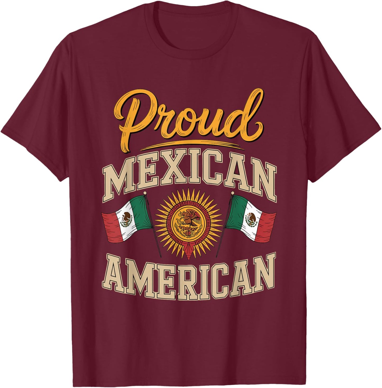 Proud Mexican American T-Shirt - T-Shirt | Maroon