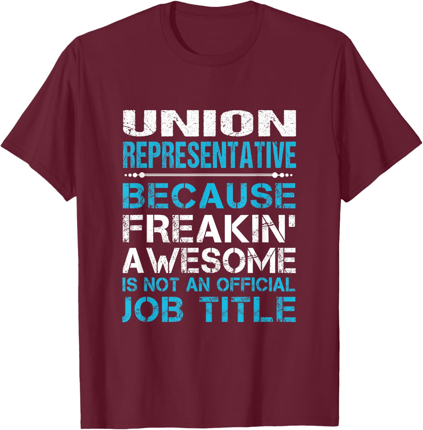 Union Representative - Freaking Awesome T-Shirt - T-Shirt | Maroon
