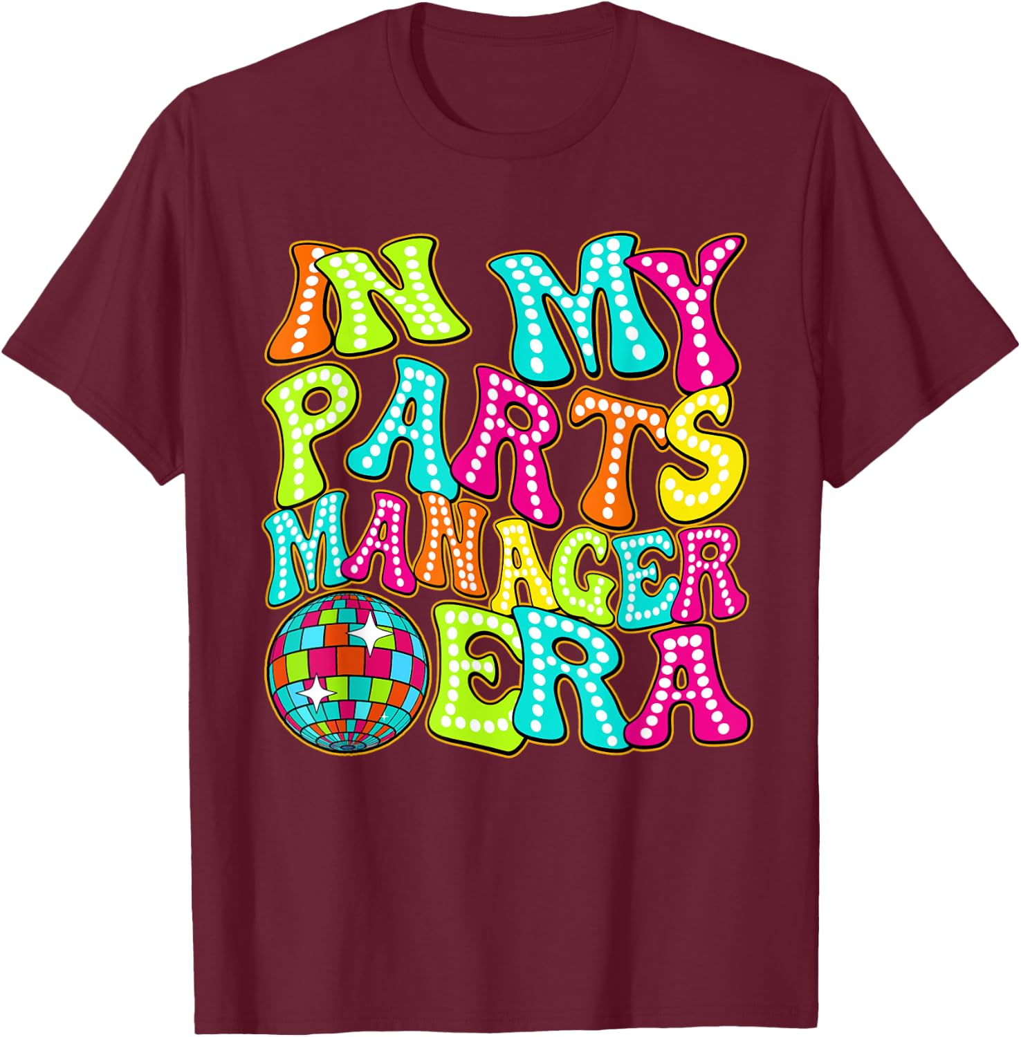 Disco Groovy In My Parts Manager Era T-Shirt - T-Shirt | Maroon