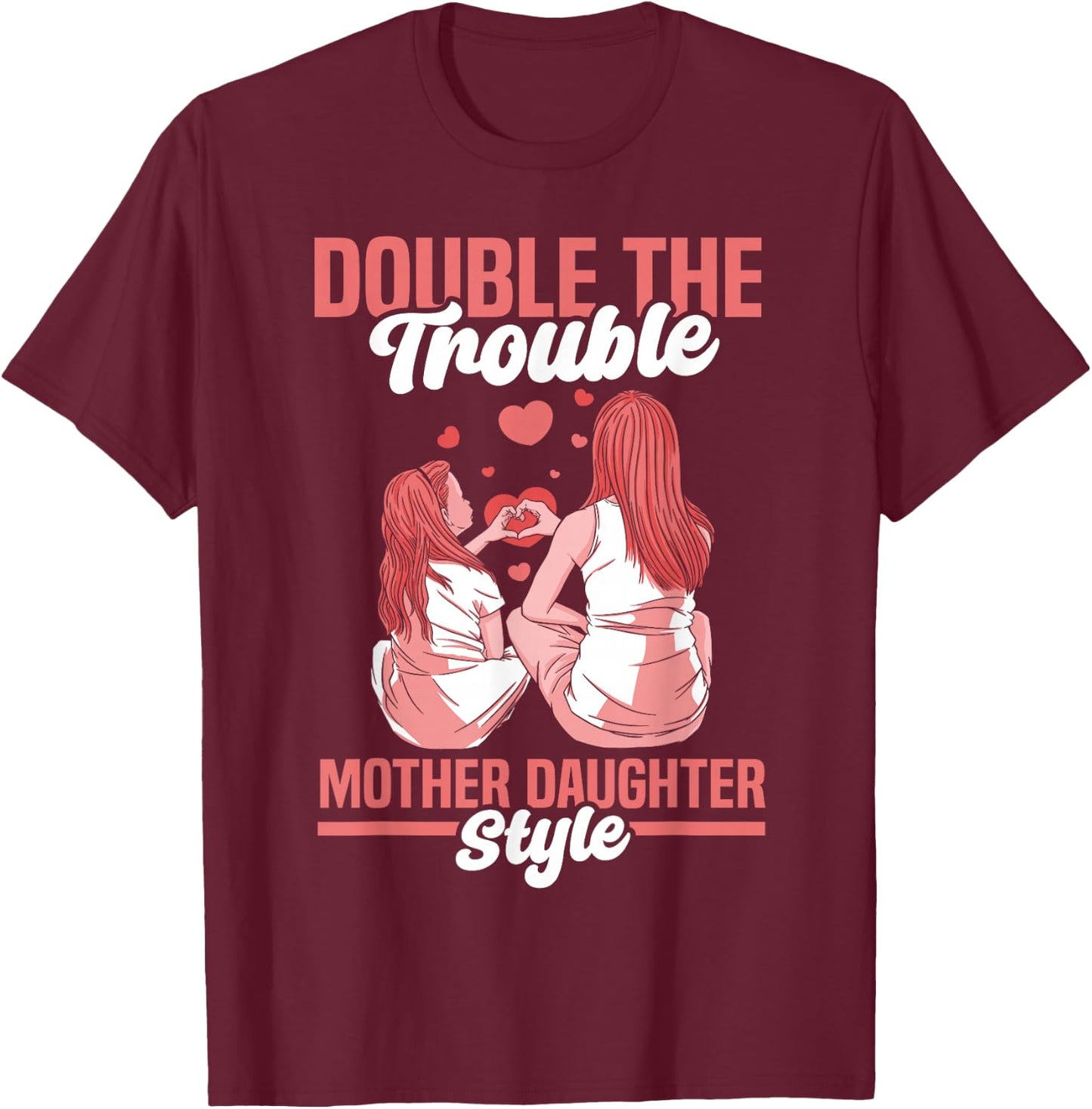 Double The Trouble Mother-Daughter Style Mother Daughter Mom T-Shirt - T-Shirt | Maroon