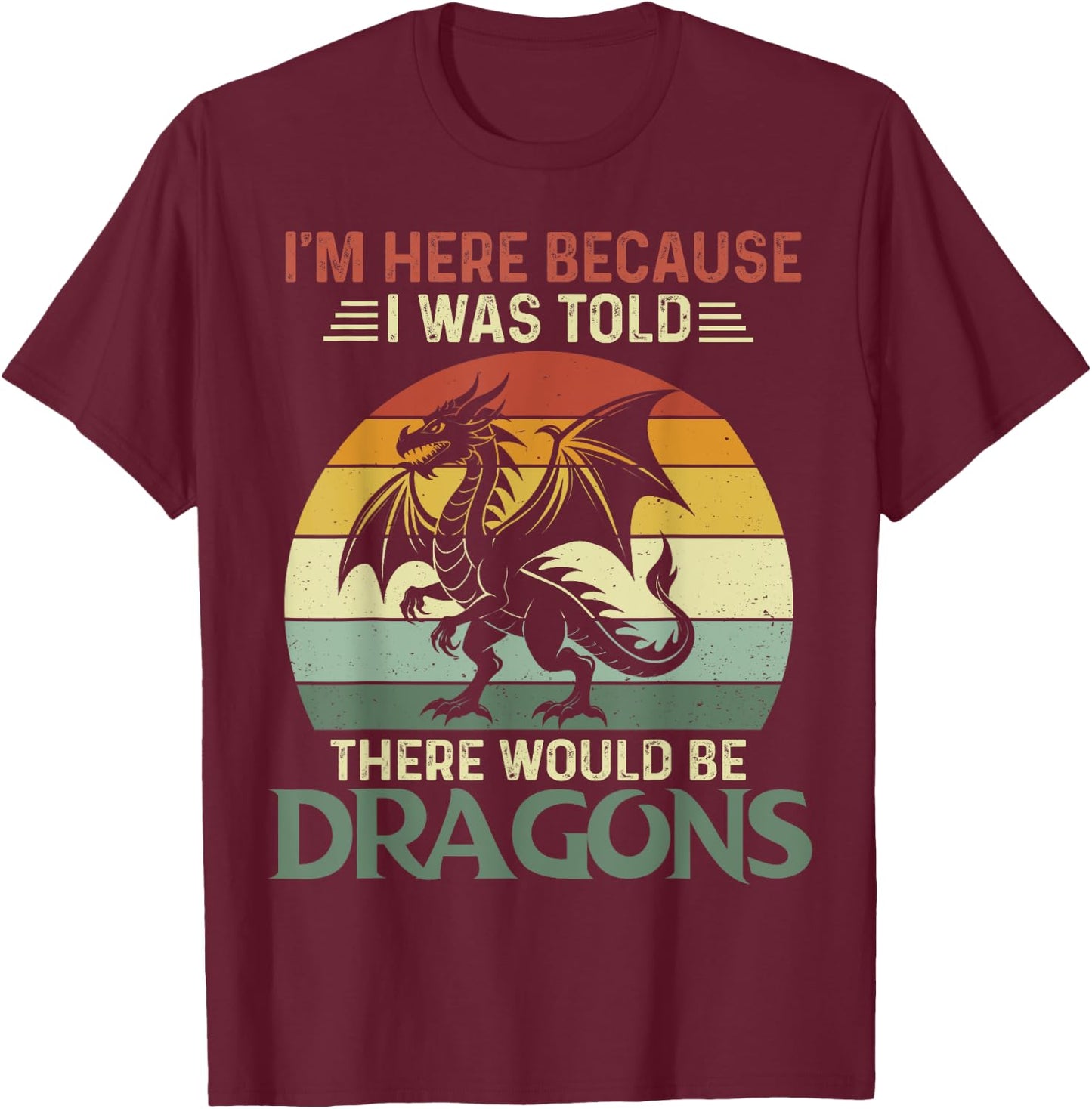 I Was Told There Would Be Dragons Shirt flying dragon T-Shirt - T-Shirt | Maroon