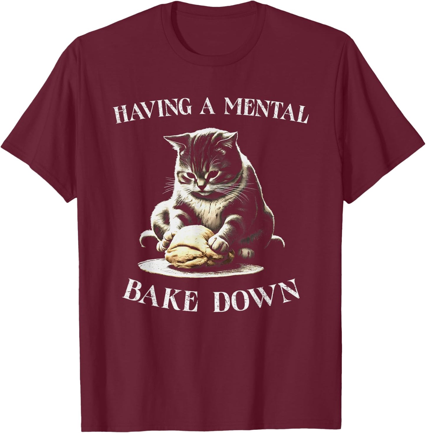 Having a Mental Bake Down Cat Making Biscuits Baker T-Shirt - T-Shirt | Maroon