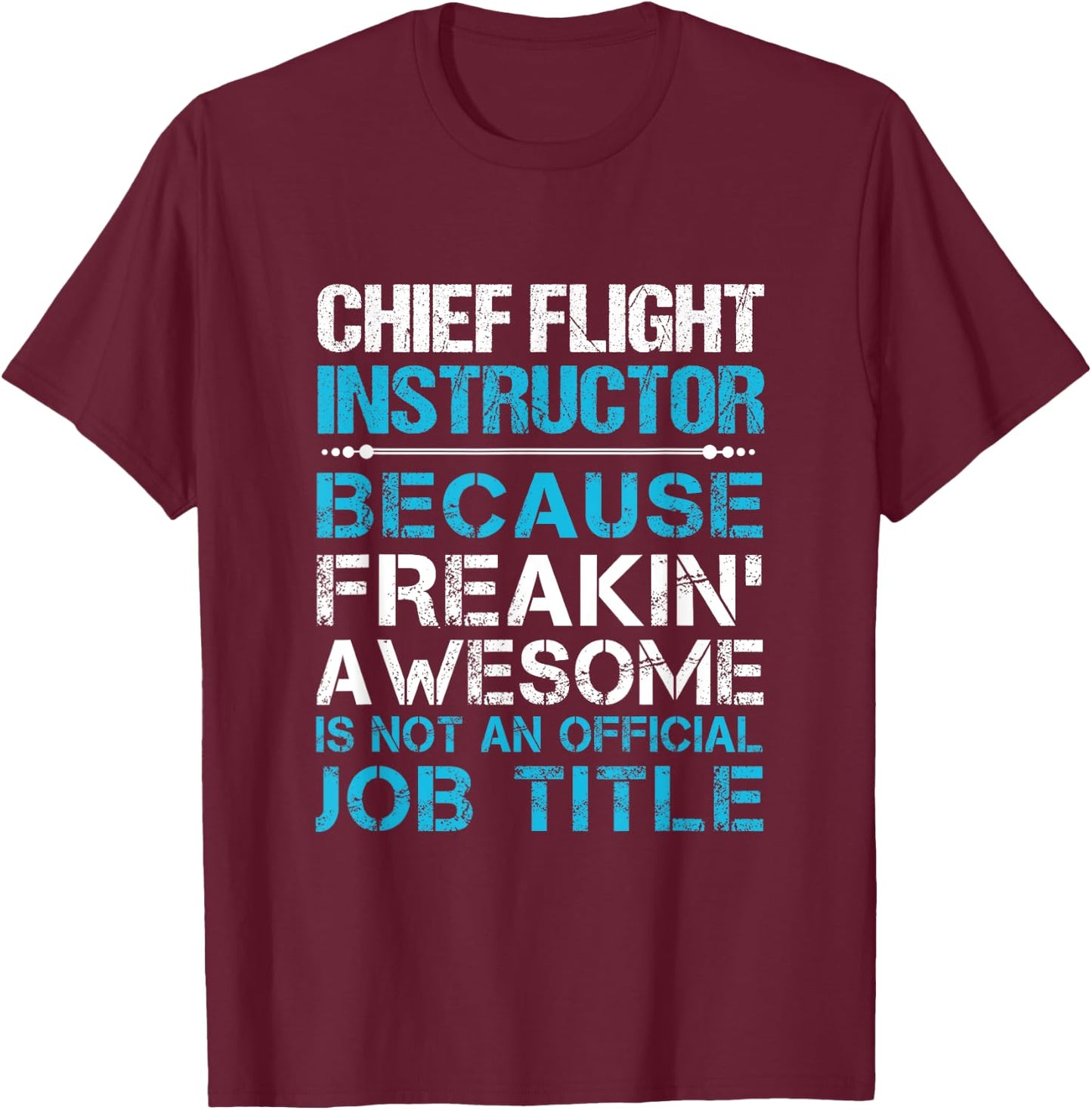Chief Flight Instructor - Freaking Awesome T-Shirt - T-Shirt | Maroon