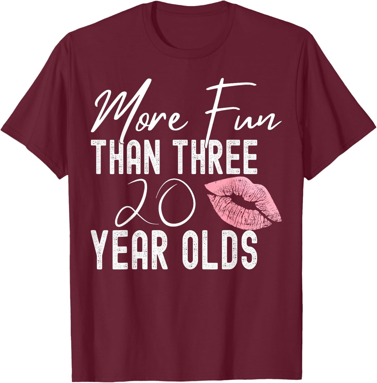 More Fun Than Three 20 Year Olds T-Shirt - T-Shirt | Maroon