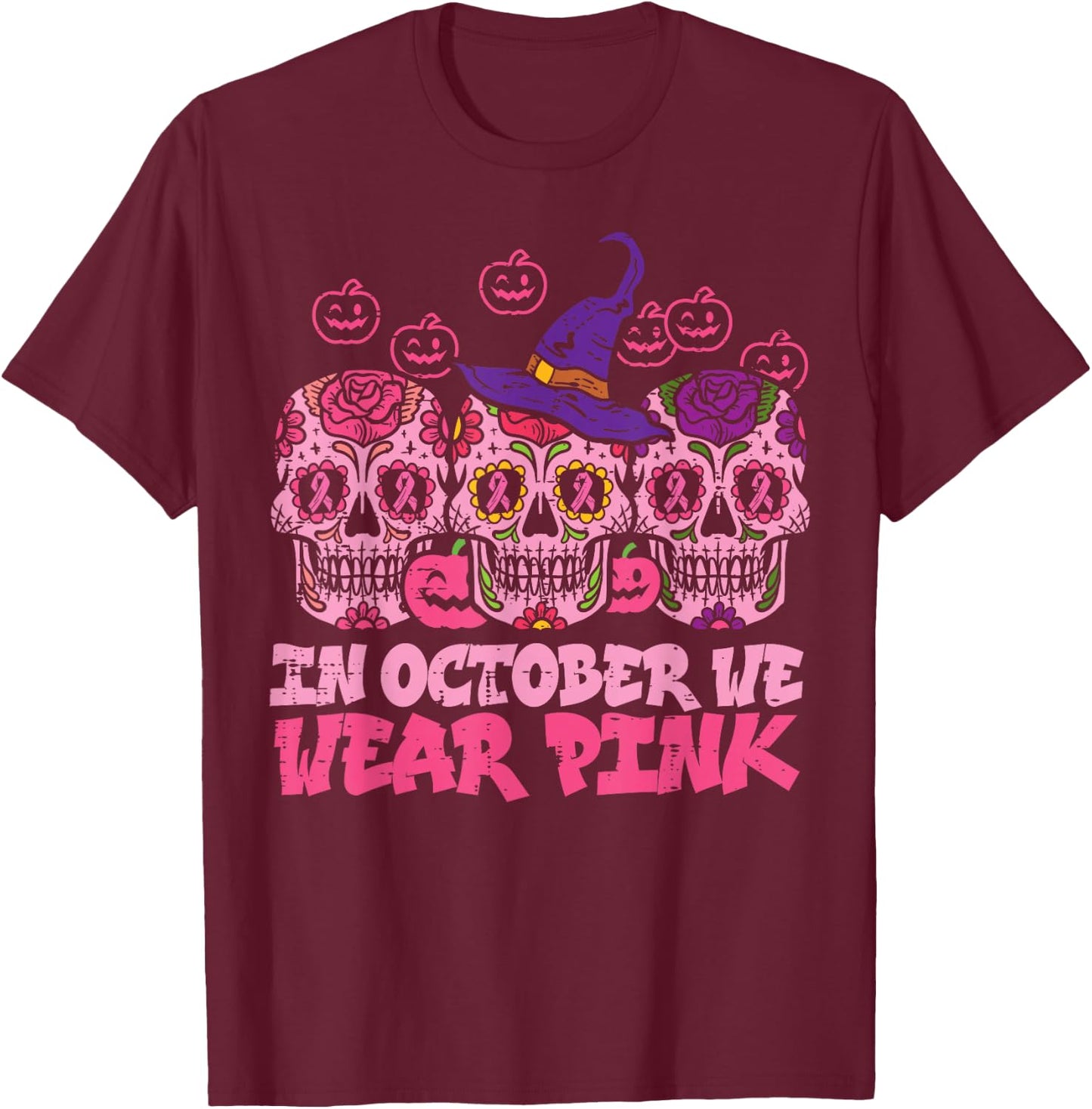 In October We Wear Pink Sugar Skull Halloween Breast Cancer T-Shirt - T-Shirt | Maroon