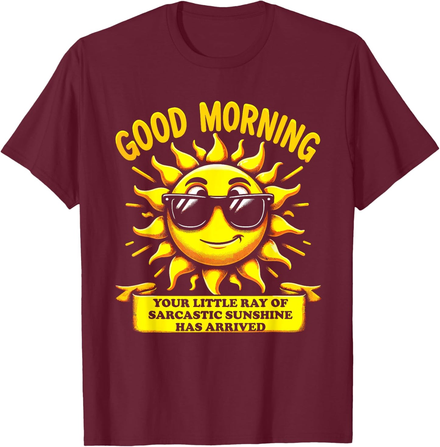 Good Morning Your Little Ray of Sarcastic Sunshine Has Men Women Kids T-Shirt - T-Shirt | Maroon