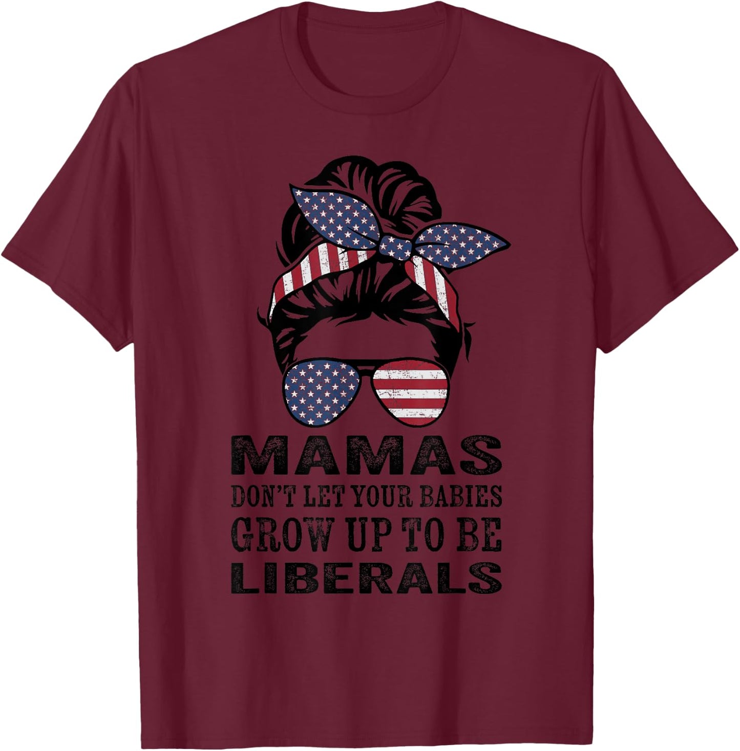 Mamas Don't Let Babies Grow Up To Be Liberals - Messy Bun T-Shirt - T-Shirt | Maroon
