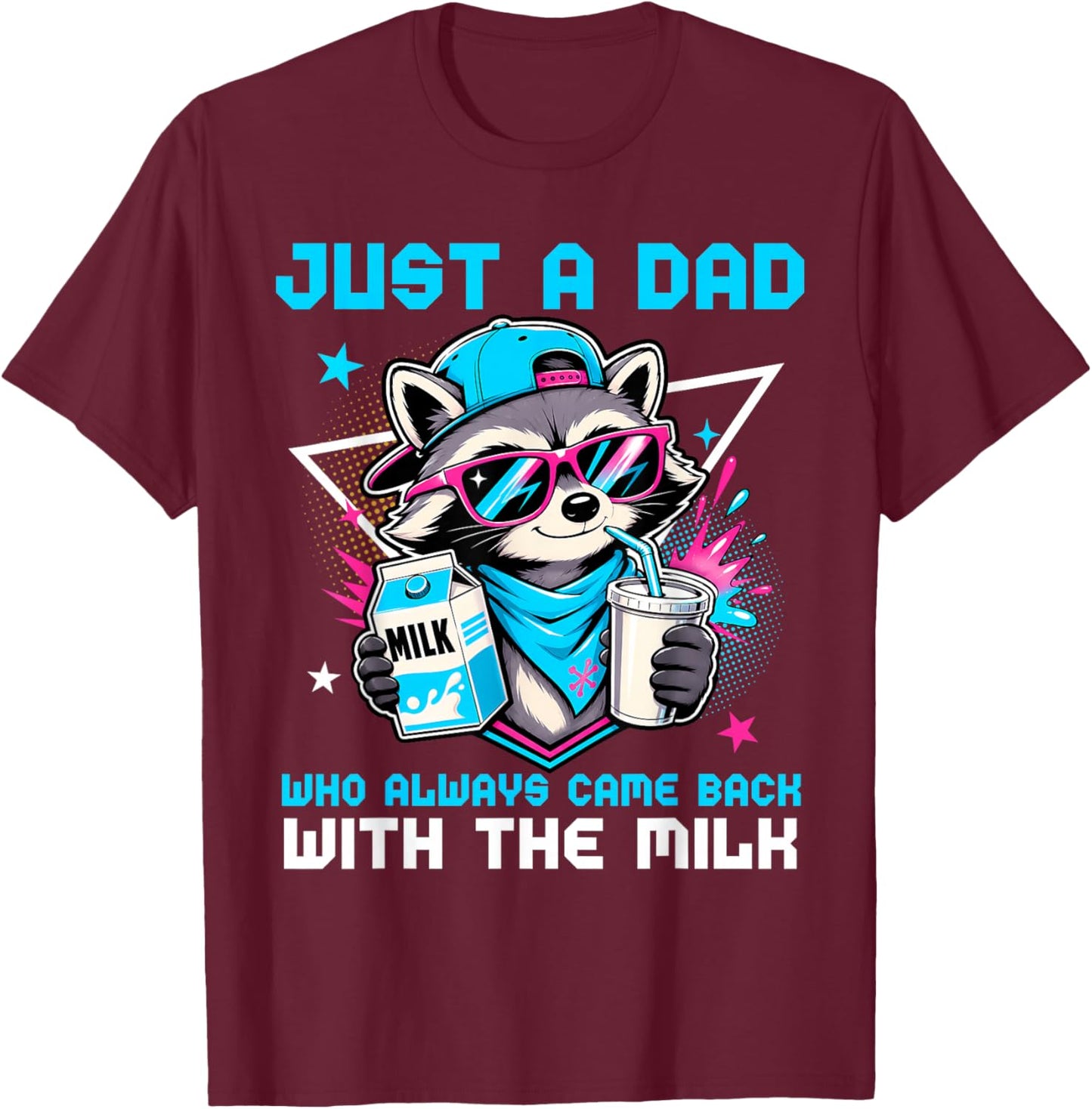 Just A Dad Who Always Came Back with The Milk Raccoon Father T-Shirt - T-Shirt | Maroon