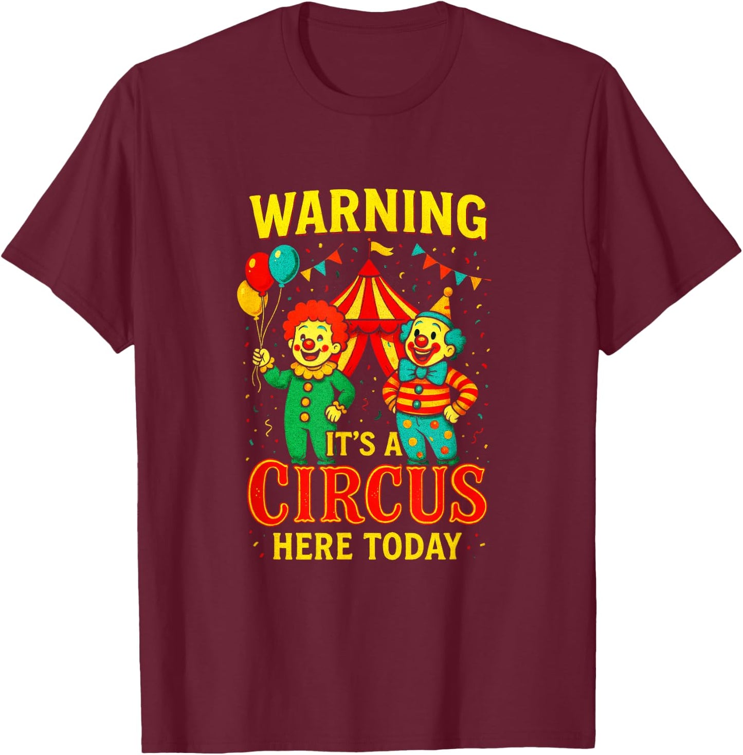Warning It's A Circus HERE Today - Clowns Carnival Party T-Shirt - T-Shirt | Maroon