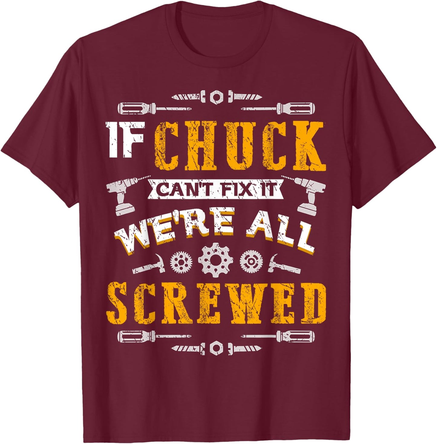 If Chuck Can't Fix it We're All Screwed Funny Father's Day T-Shirt - T-Shirt | Maroon