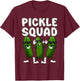 Pickle Squad Cucumber Pickle Lover T-Shirt - T-Shirt | Maroon