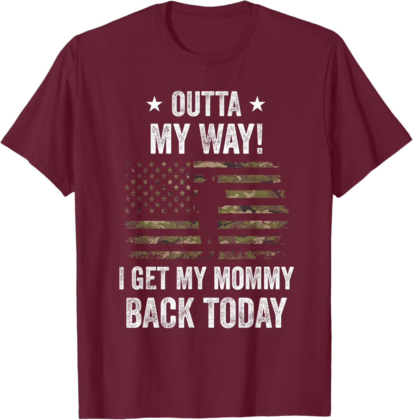 Outta My Way I Get My Mommy Back Today Military Homecoming T-Shirt - T-Shirt | Maroon