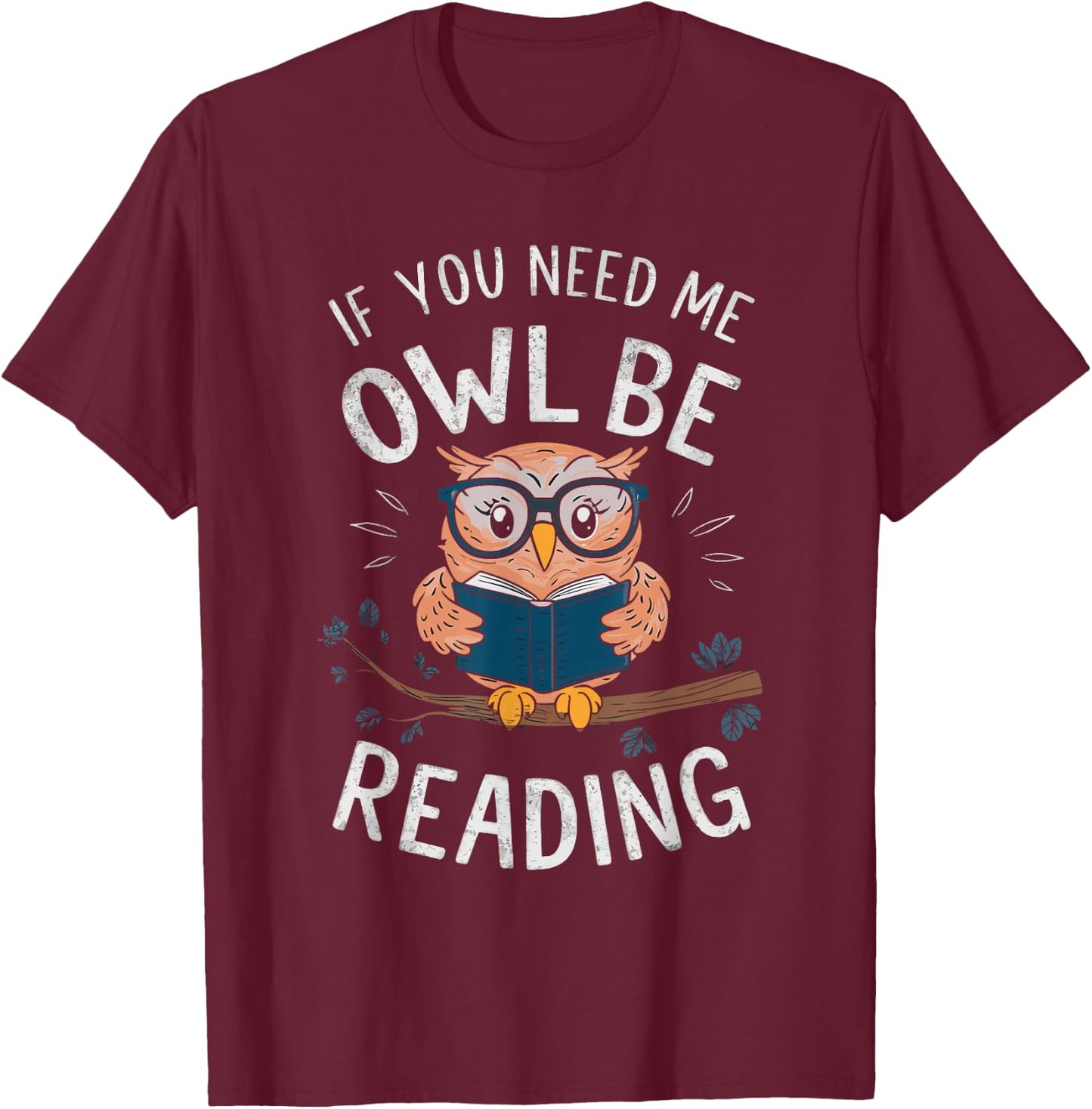 If You Need Me Owl Be Reading T-Shirt - T-Shirt | Maroon