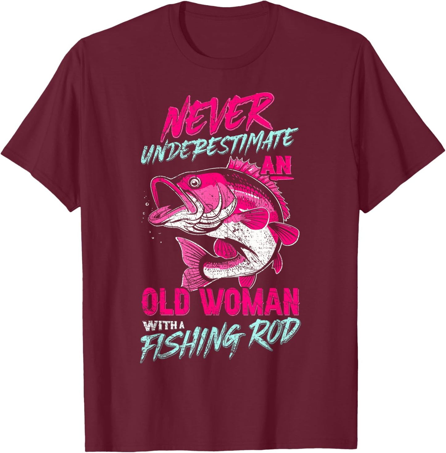 Never Underestimate An Old Woman With Fishing Rod,Fish Lover T-Shirt - T-Shirt | Maroon