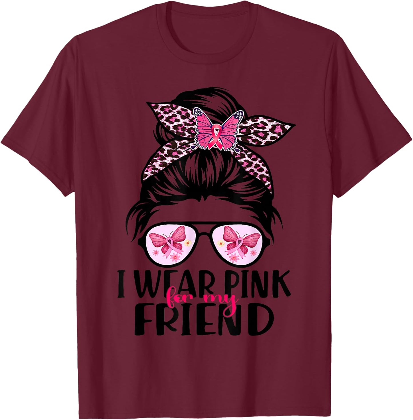 I Wear Pink For My Friend Messy Bun Breast Cancer Support T-Shirt - T-Shirt | Maroon