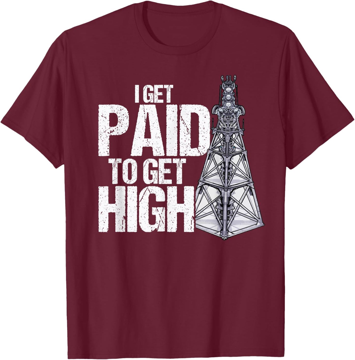 I Get Paid To Get High Linemen Tower Climber T-Shirt - T-Shirt | Maroon