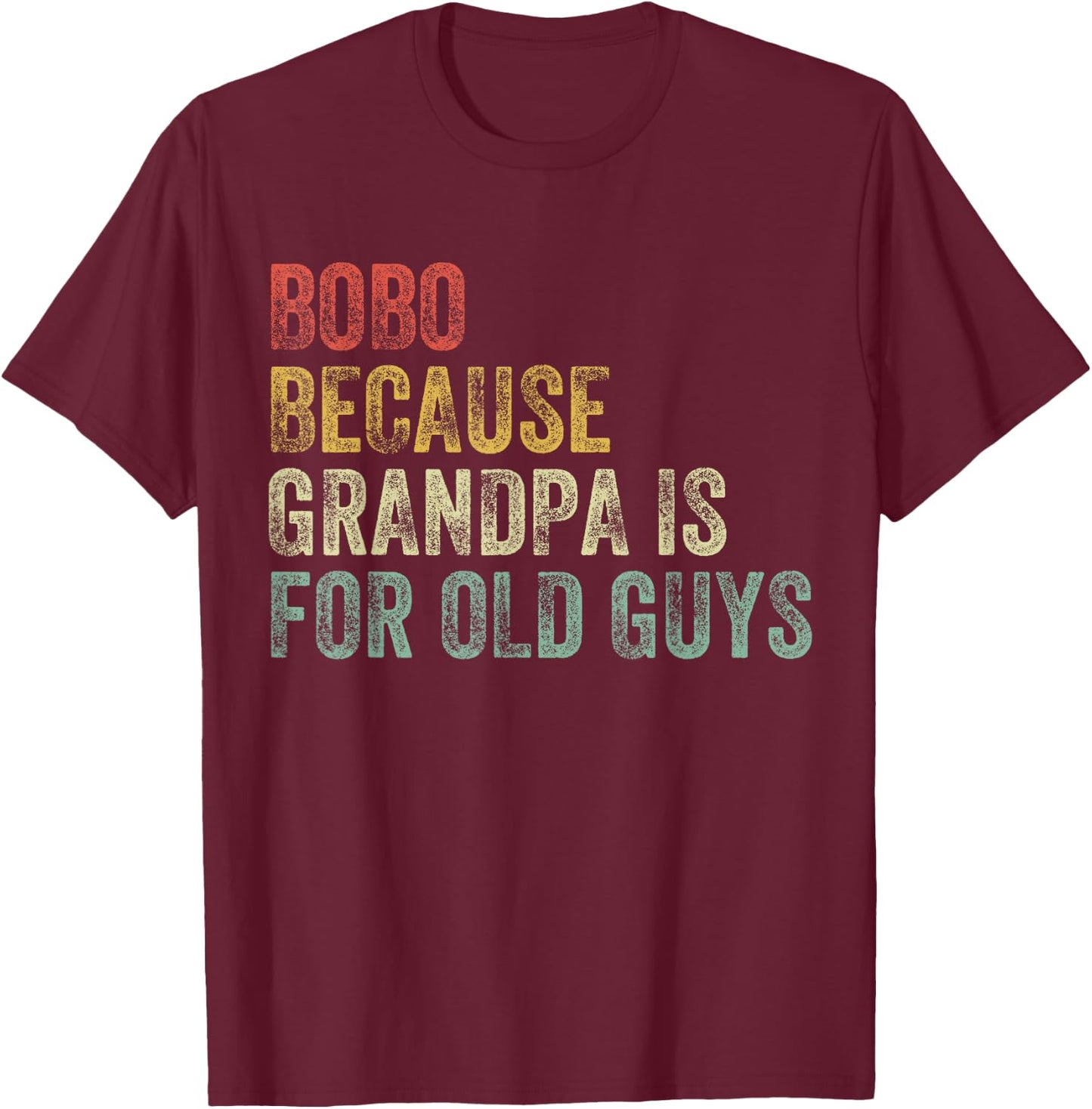 Bobo Because Grandpa Is For Old Guys Funny Father's Day T-Shirt - T-Shirt | Maroon