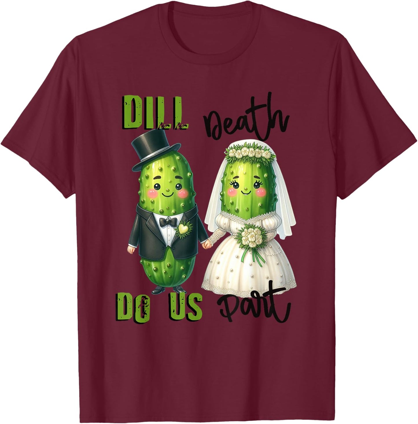 Pickle Marriage Dill Death Do Us Part Pickles T-Shirt - T-Shirt | Maroon