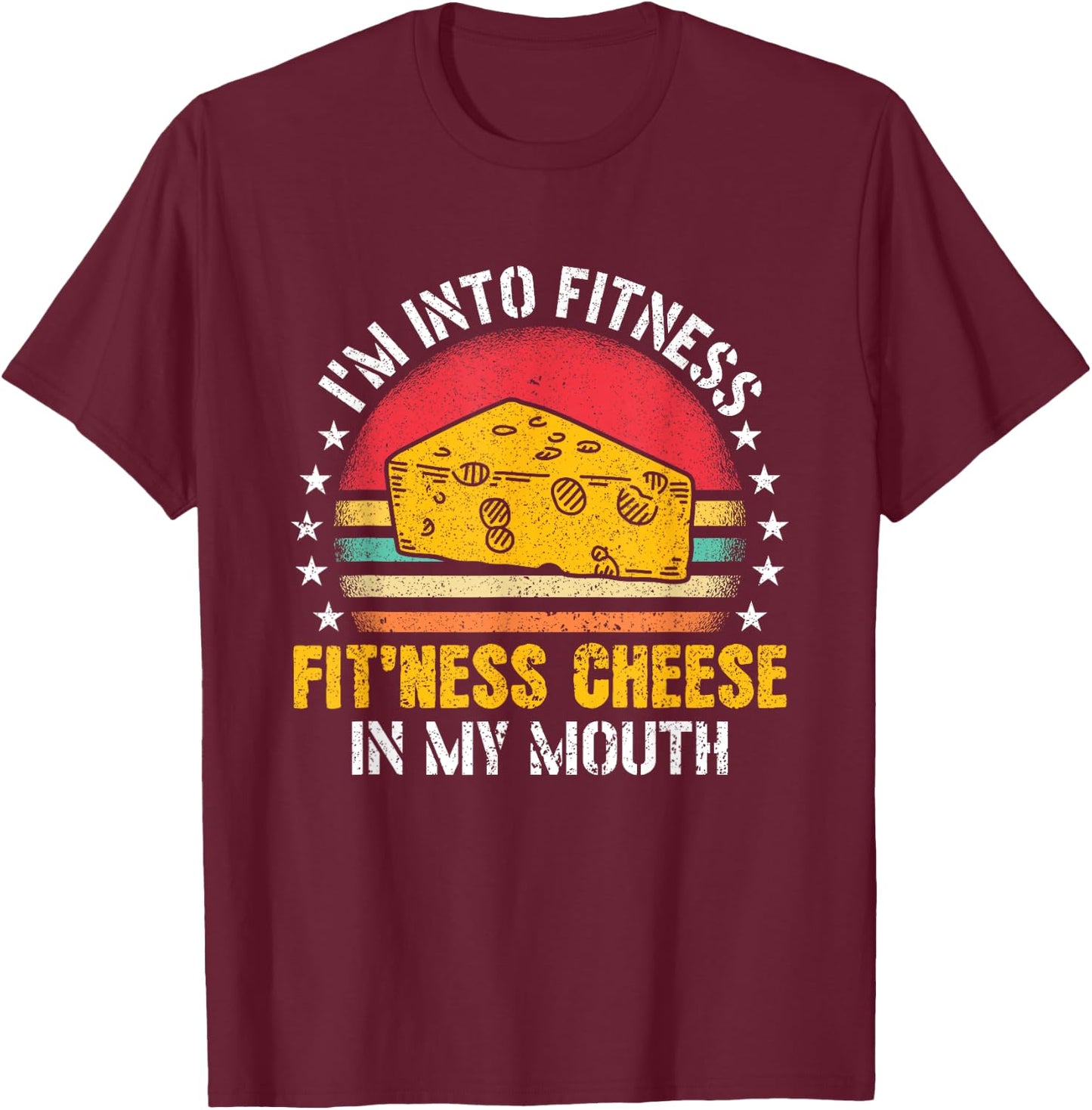 I'm Into Fitness Fit'ness Cheese In My Mouth Cheese Lover T-Shirt - T-Shirt | Maroon