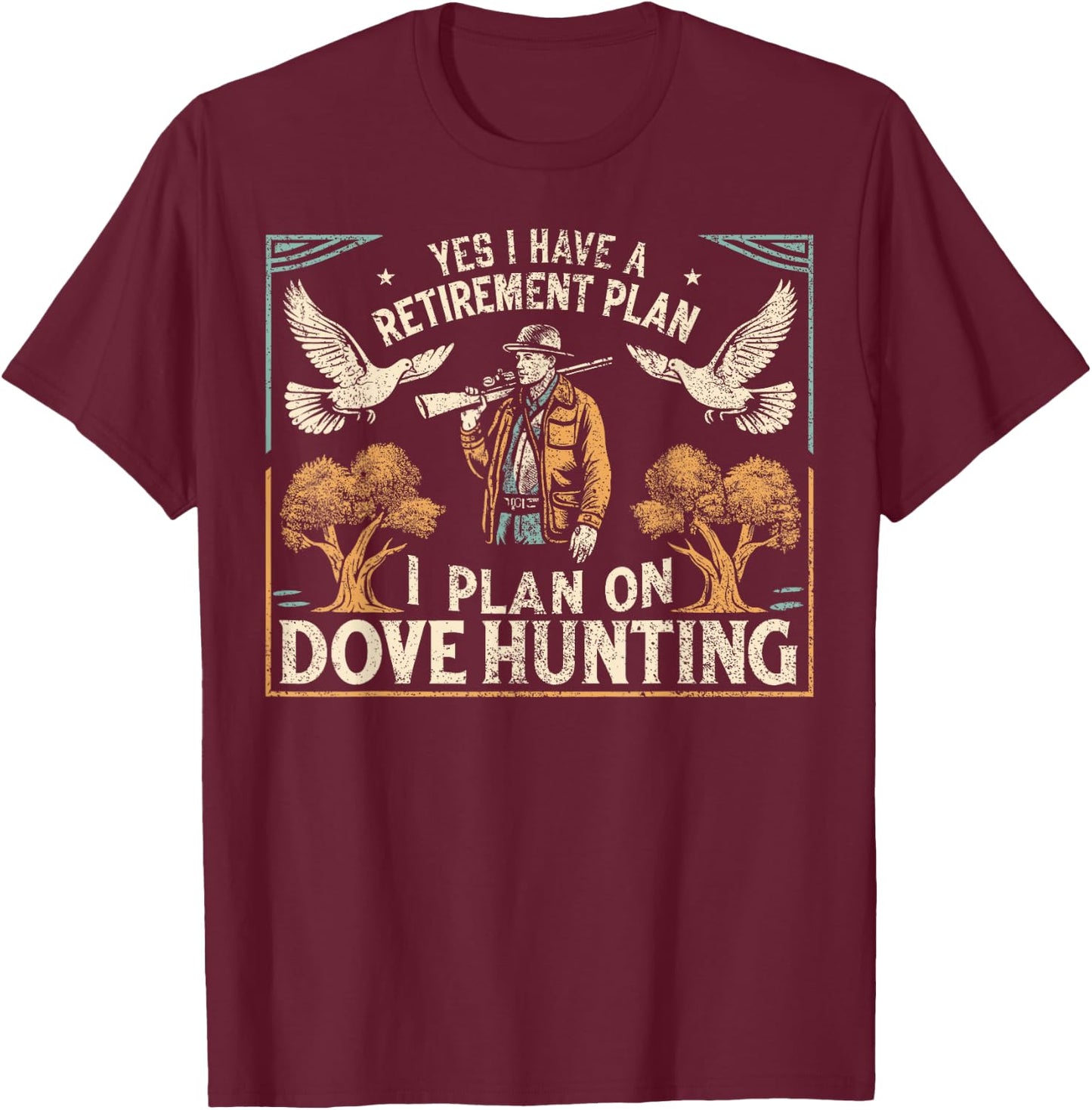 Dove Hunting Season Father Retirement Dove Hunter T-Shirt - T-Shirt | Maroon