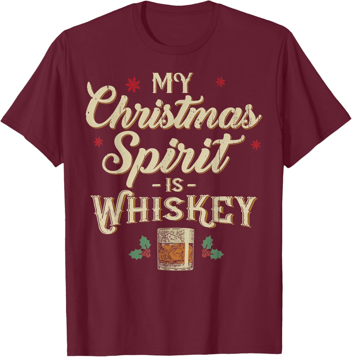Whiskey Is My Christmas Spirit Drinking Xmas Liquor Drinker T-Shirt - T-Shirt | Maroon