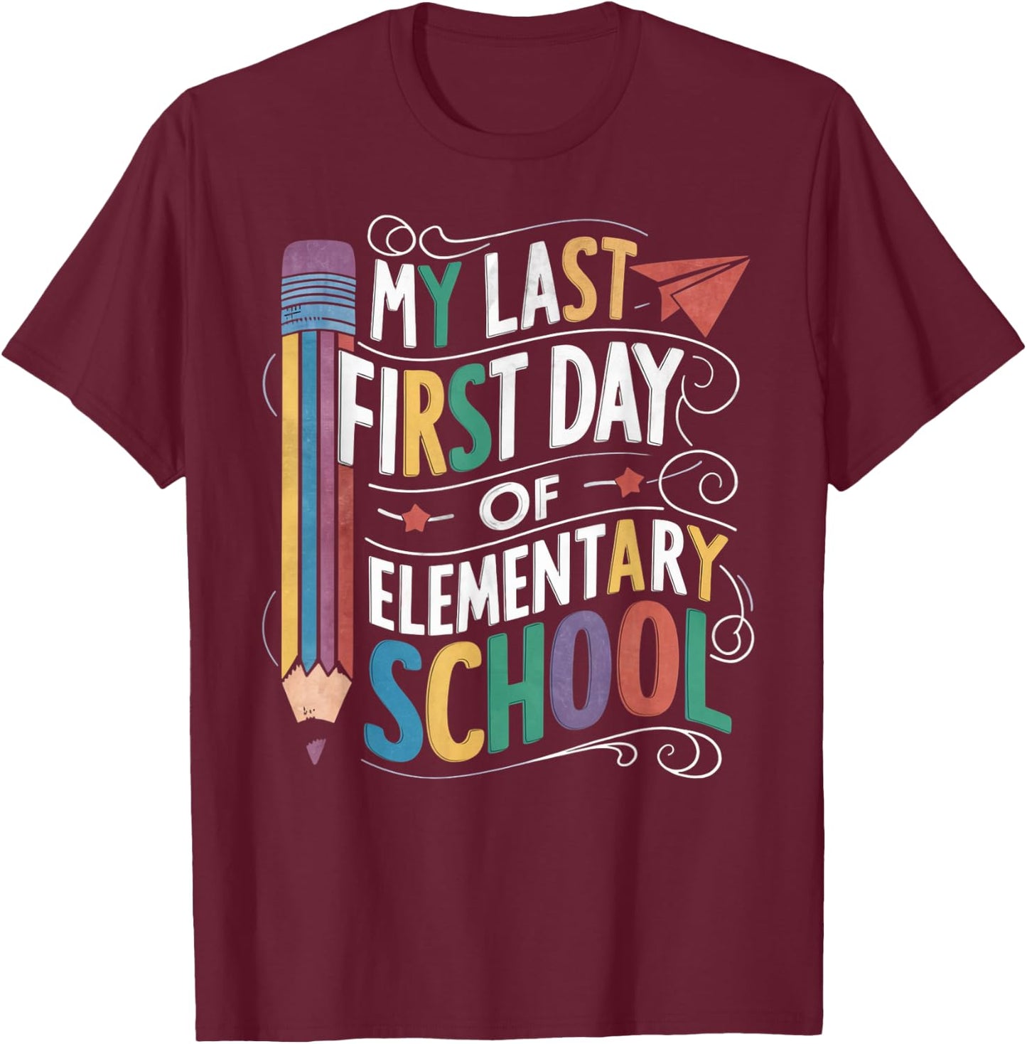 My Last First Day Of Elementary School Funny Back to School T-Shirt - T-Shirt | Maroon
