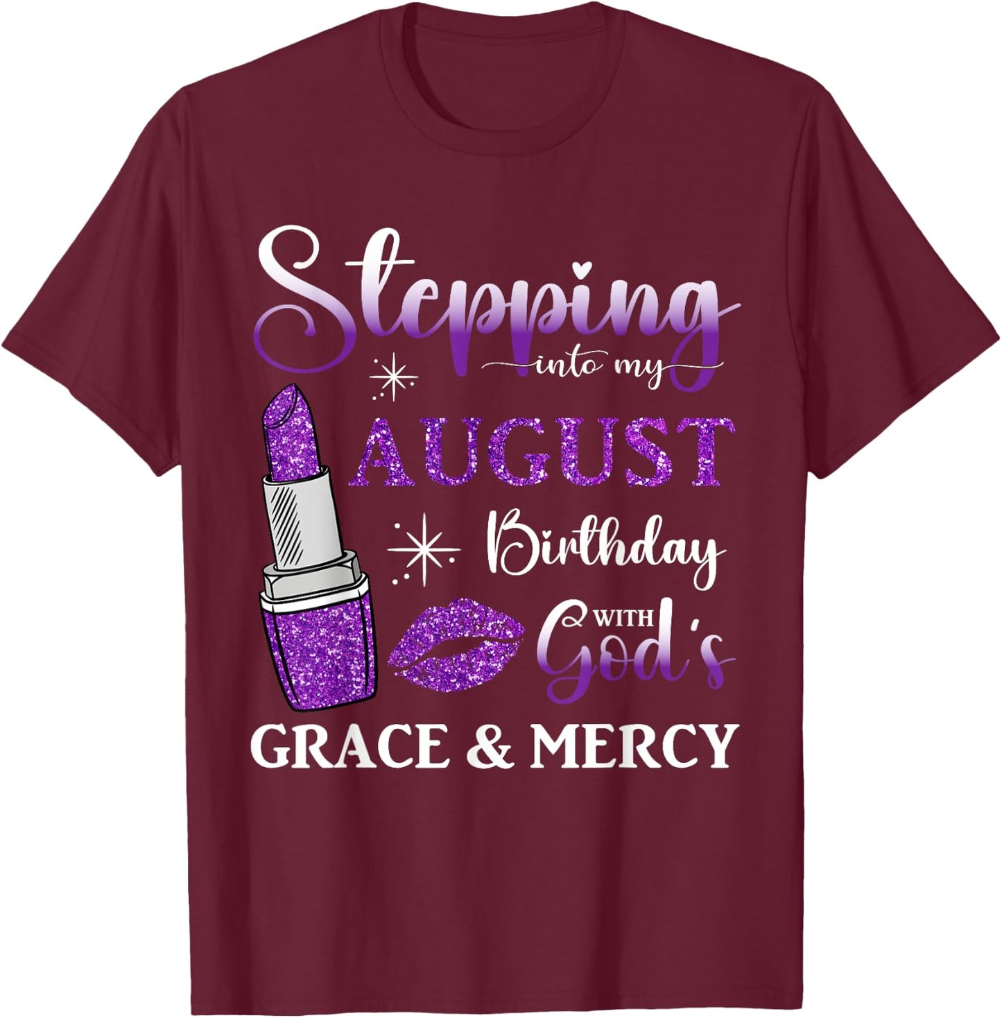Stepping into My August Birthday With God's Grace And Mercy T-Shirt - T-Shirt | Maroon