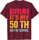 Bruh 50 days Happy 50th Day of School Teacher Students kids T-Shirt - T-Shirt | Maroon