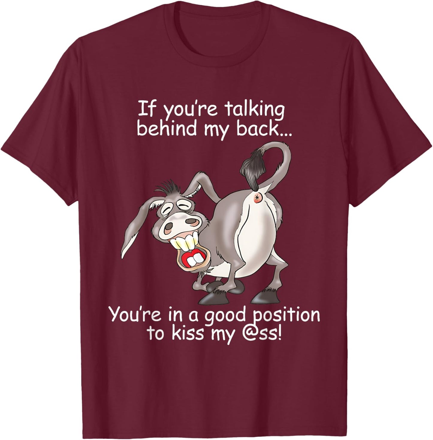 If You Are Talking Behind My Back You Are In A Good Position T-Shirt - T-Shirt | Maroon