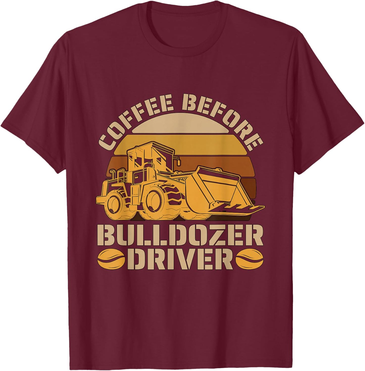 Coffee Before Heavy Machinery Coffee Lover Bulldozer Driver T-Shirt - T-Shirt | Maroon