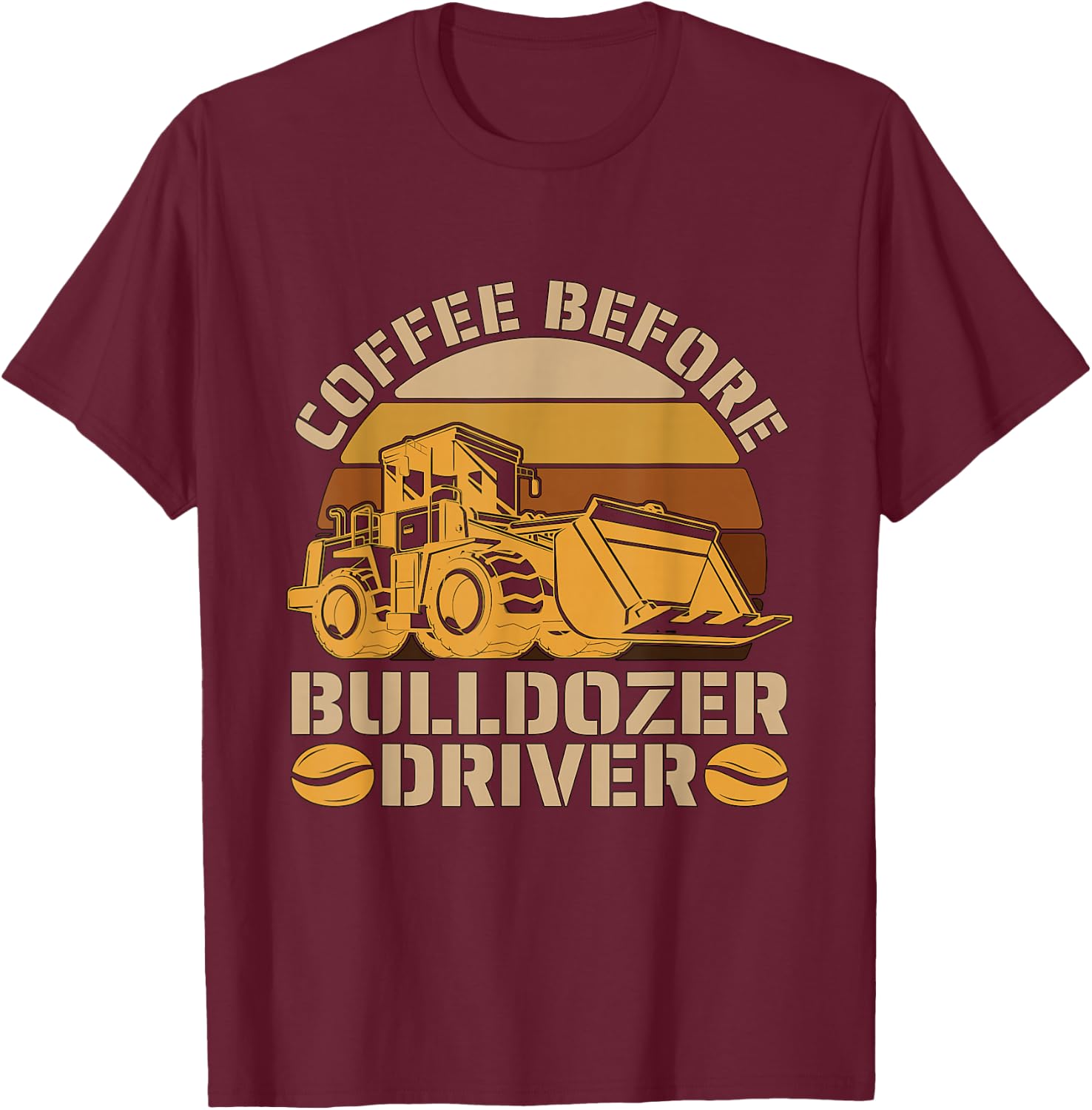 Coffee Before Heavy Machinery Coffee Lover Bulldozer Driver T-Shirt - T-Shirt | Maroon