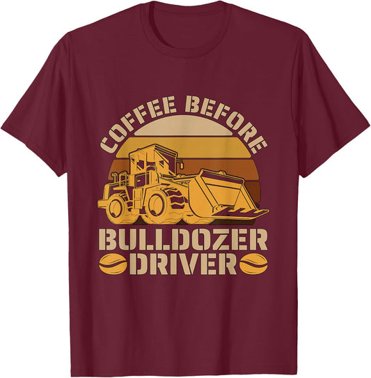 Coffee Before Heavy Machinery Coffee Lover Bulldozer Driver T-Shirt - T-Shirt | Maroon