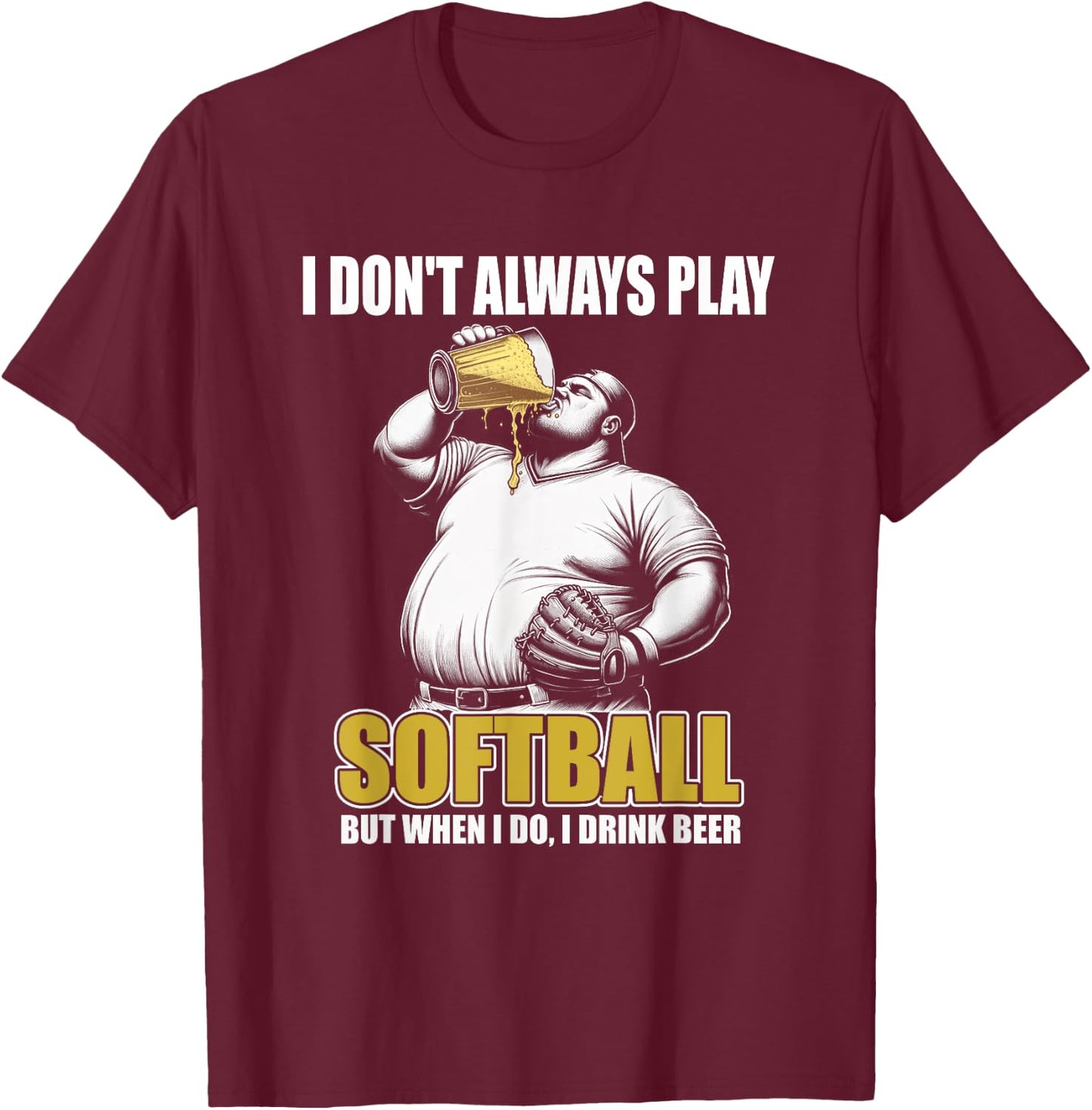 Funny Slow Pitch Softball - I Don't Always Play Softball T-Shirt - T-Shirt | Maroon