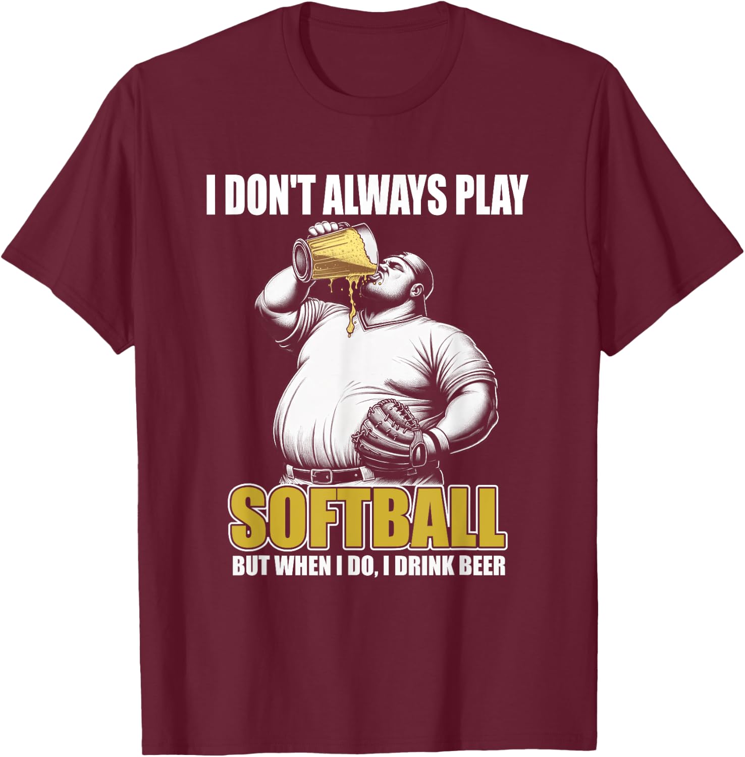 Funny Slow Pitch Softball - I Don't Always Play Softball T-Shirt - T-Shirt | Maroon