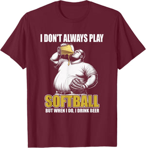 Funny Slow Pitch Softball - I Don't Always Play Softball T-Shirt - T-Shirt | Maroon