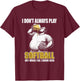 Funny Slow Pitch Softball - I Don't Always Play Softball T-Shirt - T-Shirt | Maroon