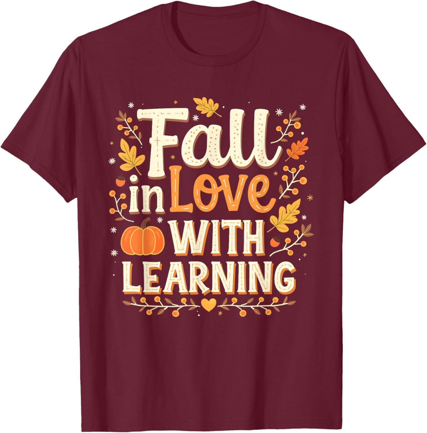 Fall In Love With Learning Autumn Thanksgiving T-Shirt - T-Shirt | Maroon