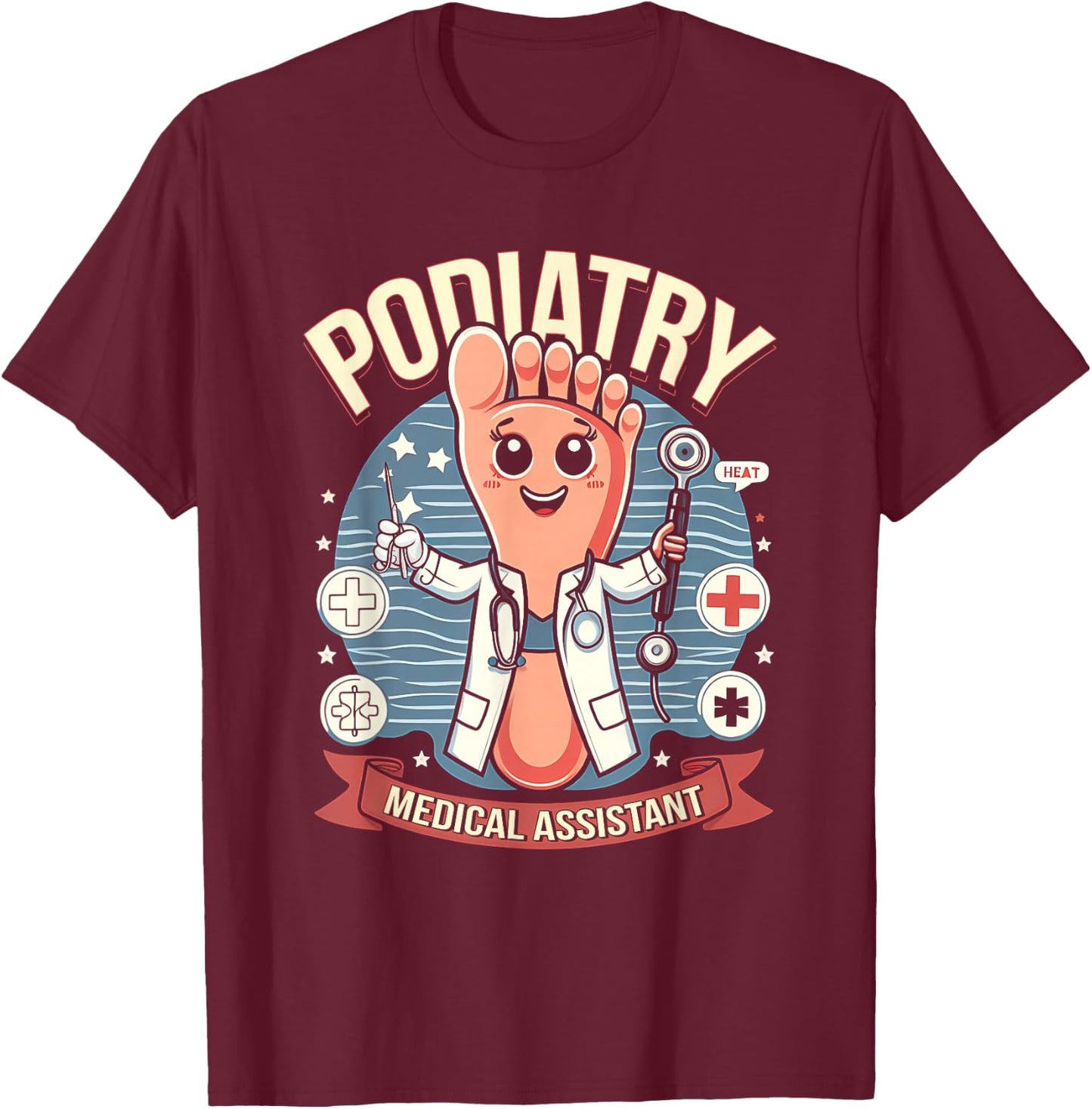 Podiatry Medical Assistant Podiatrist Funny Podiatry Nurse T-Shirt - T-Shirt | Maroon