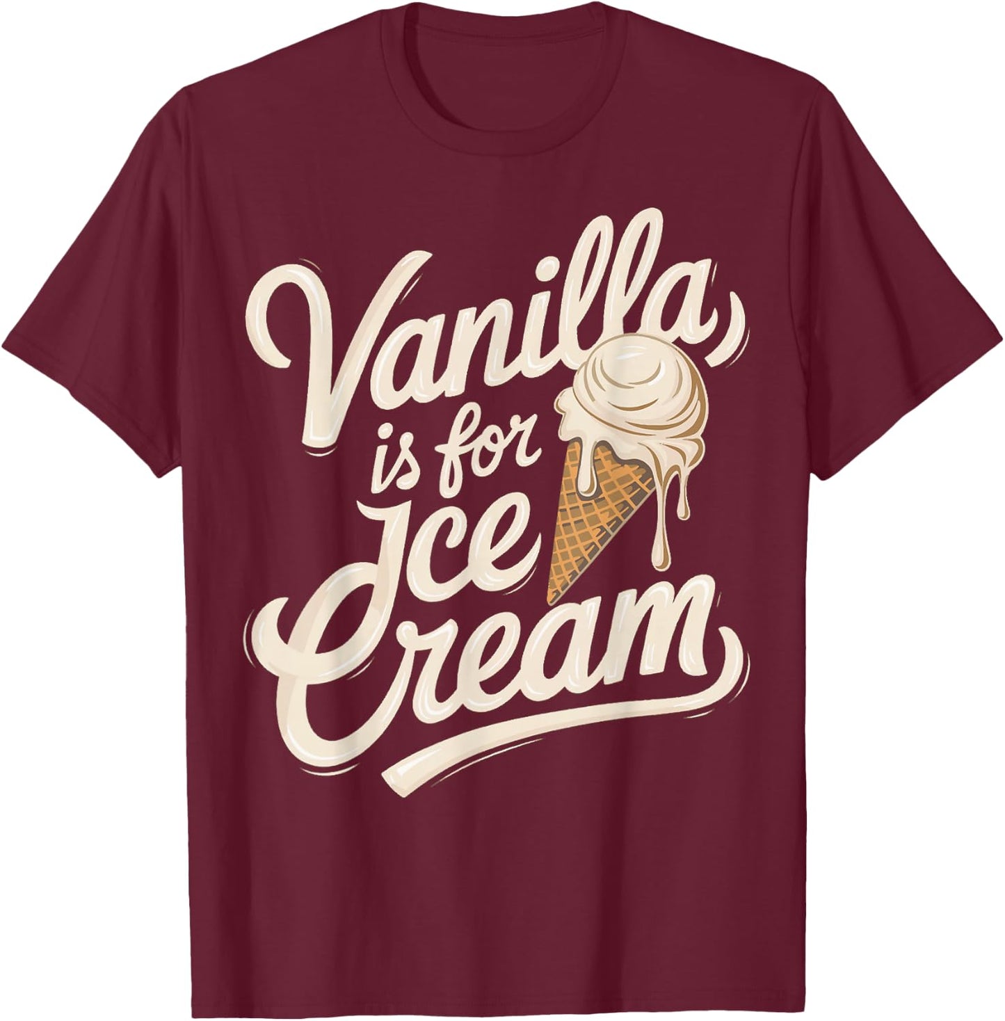 Vanilla Is for Ice Cream Funny Quote T-Shirt - T-Shirt | Maroon