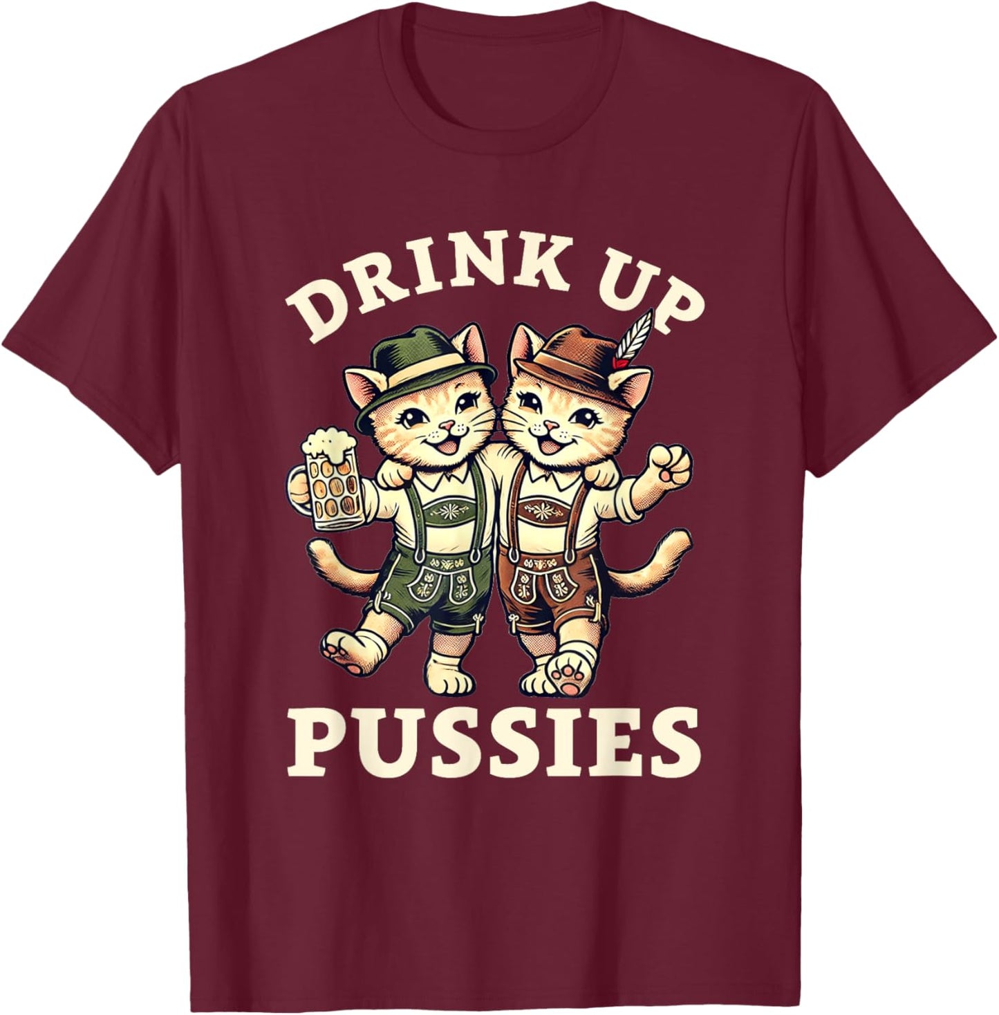 Oktoberfest Drinking Oktoberfest Cat Beer Drink Up Pussies Men Women T-Shirt - T-Shirt | Maroon