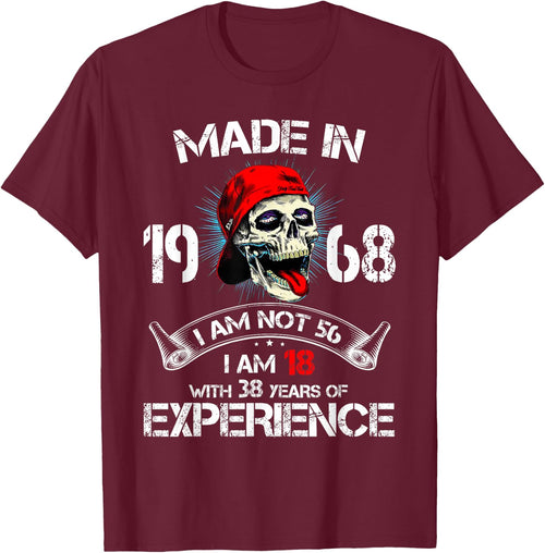 Made In 1968 I Am Not 56 I'm 18 With 38 Years Of Experience