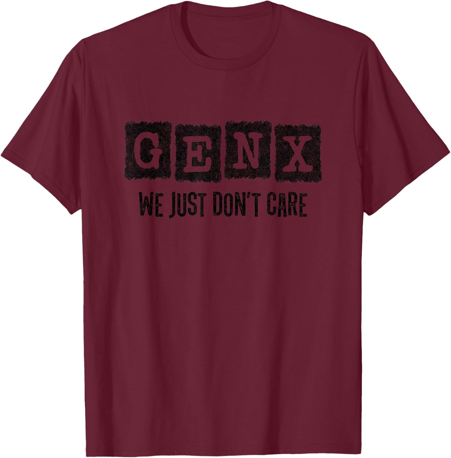 Generation X - Gen X Just Don't Care - Funny Gen X T-Shirt - T-Shirt | Maroon