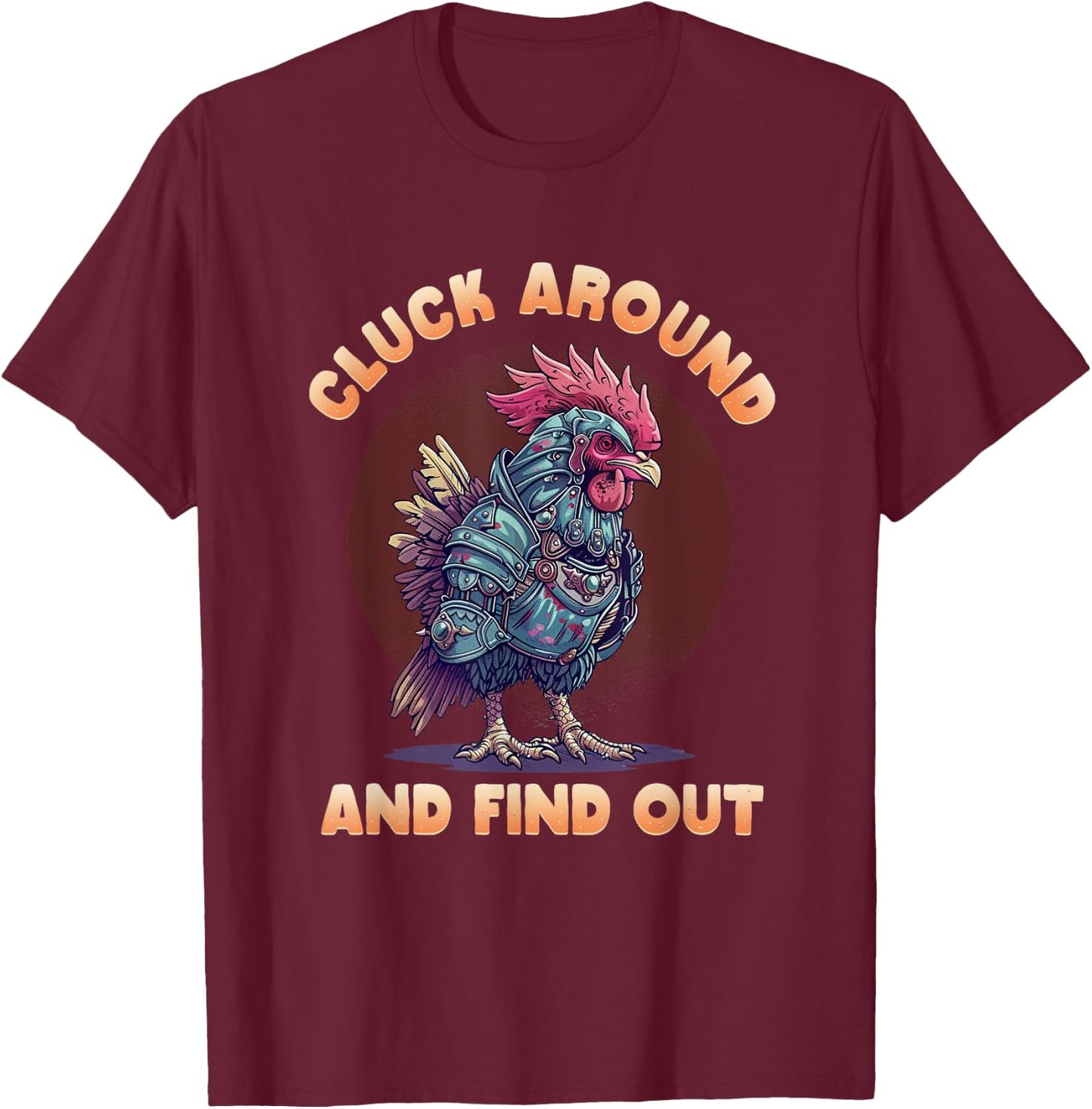 Cluck Around And FInd Out Shirt - Cluck Around And FInd Out T-Shirt - T-Shirt | Maroon