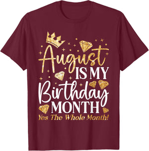 Funny August Is My Birthday Yes The Whole Month Birthday T-Shirt - T-Shirt | Maroon