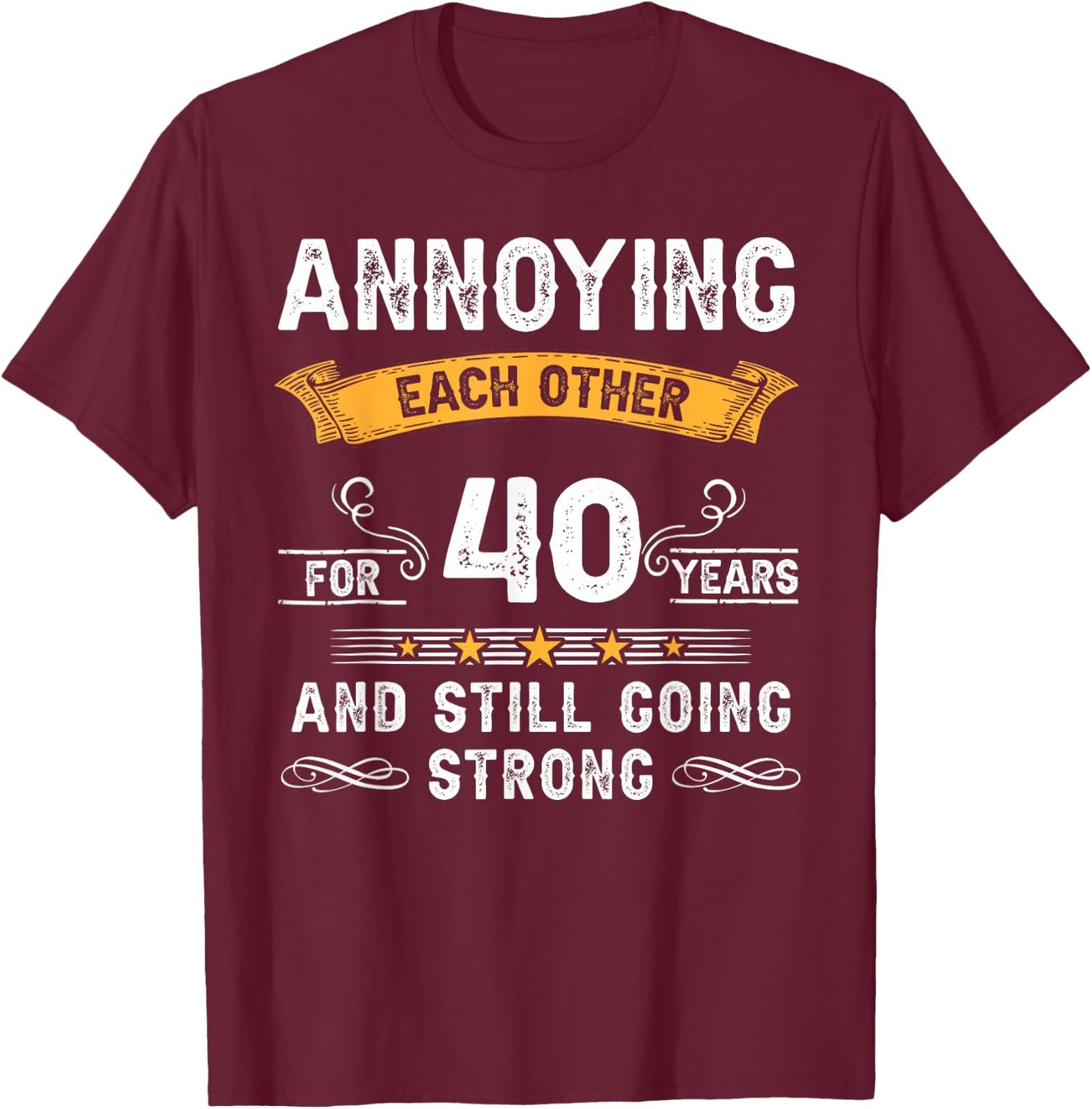 Annoying Each Other For 40 Years 40th Wedding Anniversary T-Shirt - T-Shirt | Maroon