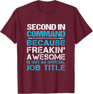Second In Command - Freaking Awesome T-Shirt - T-Shirt | Maroon