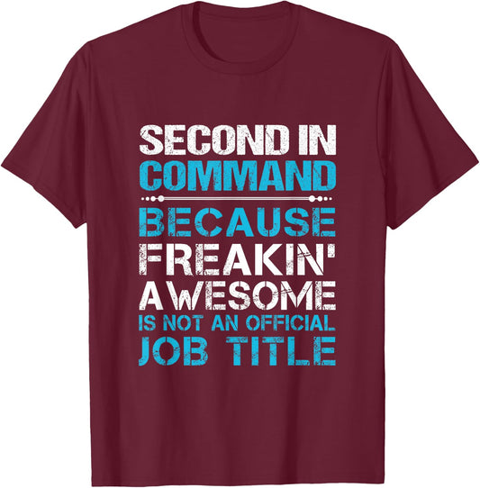 Second In Command - Freaking Awesome T-Shirt - T-Shirt | Maroon
